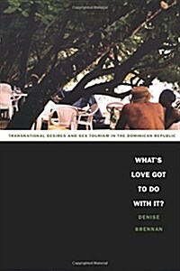 Whats Love Got to Do with It?: Transnational Desires and Sex Tourism in the Dominican Republic (Paperback)