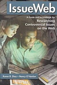 Issueweb: A Guide and Sourcebook for Researching Controversial Issues on the Web (Paperback)