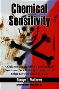 Chemical Sensitivity: A Guide to Coping with Hypersensitivity Syndrome, Sick Building Syndrome and Other Environmental Illnesses                       (Paperback)