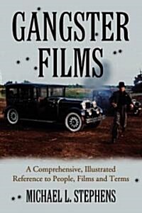Gangster Films: A Comprehensive, Illustrated Reference to People, Films and Terms (Paperback)