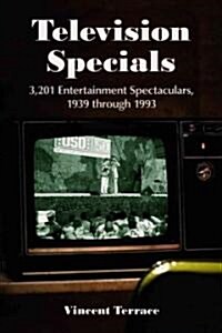 Television Specials: 3,201 Entertainment Spectaculars, 1939 Through 1993 (Paperback)
