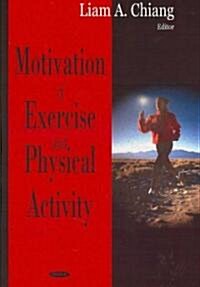 Motivation of Exercise and Physical Activity. Liam A. Chiang, Editor (Hardcover, UK)