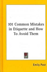 101 Common Mistakes in Etiquette and How to Avoid Them (Hardcover)