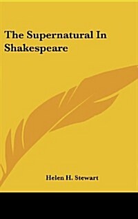 The Supernatural in Shakespeare (Hardcover)