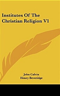 Institutes of the Christian Religion V1 (Hardcover)