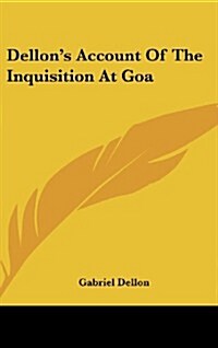 Dellons Account of the Inquisition at Goa (Hardcover)