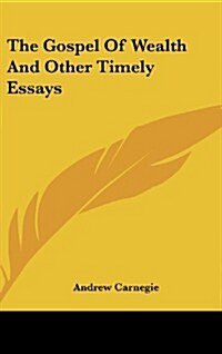 The Gospel of Wealth and Other Timely Essays (Hardcover)