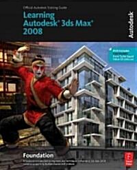 Learning Autodesk 3ds Max 2008 Foundation : Official Autodesk Training Guide (Paperback)