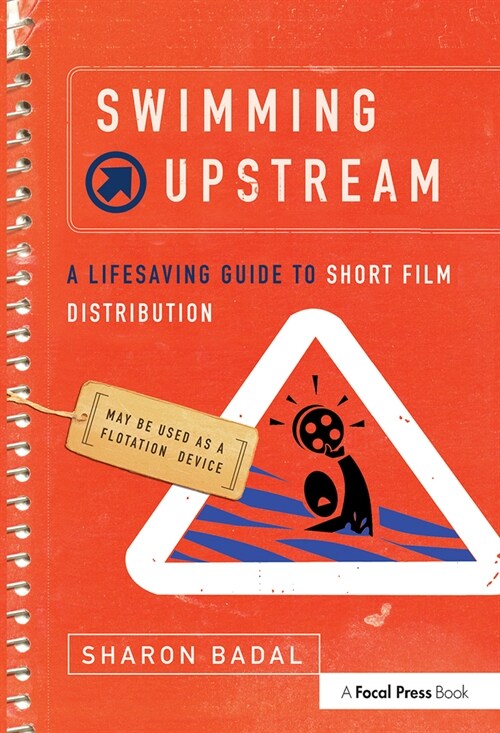 Swimming Upstream: A Lifesaving Guide to Short Film Distribution (Paperback)