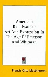 American Renaissance: Art and Expression in the Age of Emerson and Whitman (Hardcover)