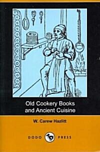Old Cookery Books and Ancient Cuisine (Dodo Press) (Paperback)