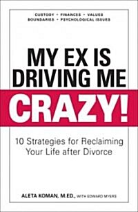 [중고] My Ex Is Driving Me Crazy!: 10 Strategies for Reclaiming Your Life After Divorce (Paperback)