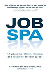Job Spa: 12 Weeks to Refresh, Refocus, and Recommit to Your Career (Paperback)
