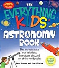 [중고] The Everything Kids Astronomy Book: Blast Into Outer Space with Steller Facts, Intergalatic Trivia, and Out-Of-This-World Puzzles (Paperback)