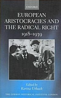 European Aristocracies and the Radical Right, 1918-1939 (Hardcover)