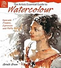 Artists Essential Guide to Watercolour : Paint with Freedom, Expression and Vitality (Paperback)