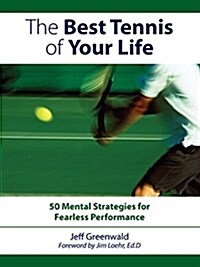 The Best Tennis of Your Life: 50 Mental Strategies for Fearless Performance (Paperback)