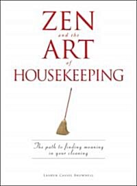 Zen and the Art of Housekeeping: The Path to Finding Meaning in Your Cleaning (Paperback)