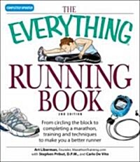 The Everything Running Book: From Circling the Block to Completing a Marathon, Training and Techniques to Make You a Better Runner (Paperback, 2, Updated)