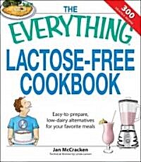 The Everything Lactose Free Cookbook: Easy-To-Prepare, Low-Dairy Alternatives for Your Favorite Meals (Paperback)