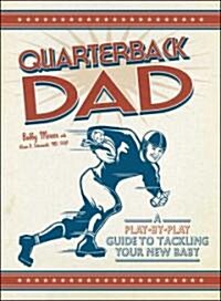 Quarterback Dad: A Play-By-Play Guide to Tackling Your New Baby (Paperback)