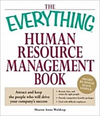 The Everything Human Resource Management Book: Attract and Keep the People Who Will Drive Your Companys Success (Paperback)