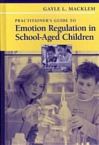 Practitioners Guide to Emotion Regulation in School-Aged Children (Hardcover, 2008)