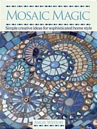 Mosaic Magic : Simple Creative Ideas for Sophisticated Home Style (Paperback)