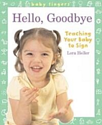 Baby Fingers: Hello, Goodbye: Teaching Your Baby to Sign (Board Books)