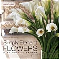 Simply Elegant Flowers With Michael George (Hardcover)