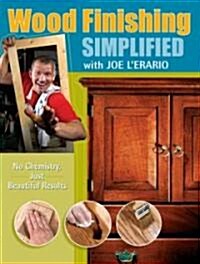 Wood Finishing Simplified: No Chemistry Just Beautiful Results (Paperback)