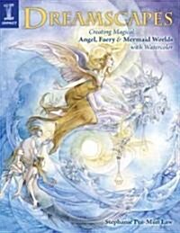 Dreamscapes: Creating Magical Angel, Faery & Mermaid Worlds in Watercolor (Paperback)
