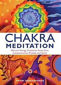 Chakra Meditation : Discover Energy, Creativity, Focus, Love, Communication, Wisdom, and Spirit (Paperback)