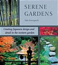 Serene Gardens : Creating Japanese Design and Detail in the Western Garden (Paperback)