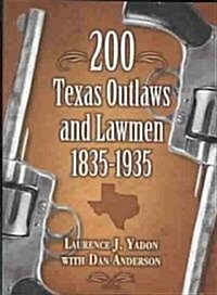 200 Texas Outlaws and Lawmen: 1835-1935 (Paperback)
