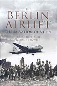 The Berlin Airlift: The Salvation of a City (Hardcover)