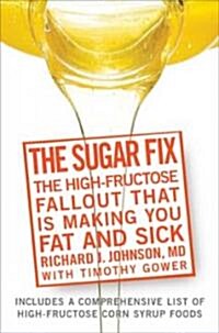 The Sugar Fix: The High-Fructose Fallout That Is Making You Fat and Sick (Hardcover)