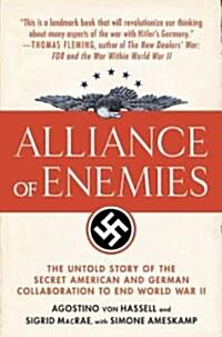 Alliance of Enemies: The Untold Story of the Secret American and German Collaboration to End World War II (Paperback)