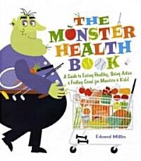 The Monster Health Book: A Guide to Eating Healthy, Being Active & Feeling Great for Monsters & Kids! (Paperback)