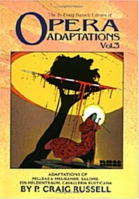 P. Craig Russell Library of Opera Adaptations, Vol. 3: Adaptations of Pelleas & Melisande, Salome, Ein Heldentraum, Cavalleria Rusticana (Hardcover)