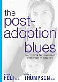 The Post-Adoption Blues: Overcoming the Unforseen Challenges of Adoption (Paperback)