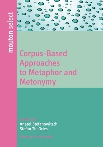 Corpus-Based Approaches to Metaphor and Metonymy (Paperback)