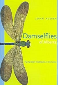 Damselflies of Alberta: Flying Neon Toothpicks in the Grass (Paperback, UK)