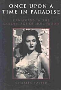 Once Upon a Time in Paradise: Canadians in the Golden Age of Hollywood (Hardcover)