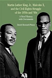 Martin Luther King, Jr., Malcolm X, and the Civil Rights Struggle of the 1950s and 1960s: A Brief History with Documents (Paperback)