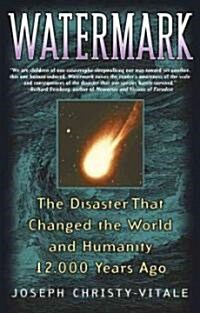 Watermark: The Disaster That Changed the World and Humanity 12,000 Years Ago (Paperback, Original)
