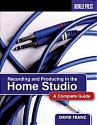 Recording and Producing in the Home Studio: A Complete Guide (Paperback)