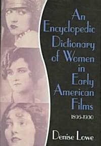 An Encyclopedic Dictionary of Women in Early American Films: 1895-1930 (Hardcover)