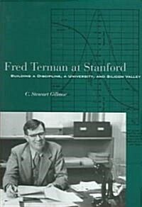 Fred Terman at Stanford: Building a Discipline, a University, and Silicon Valley (Hardcover)