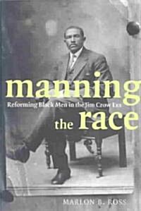 Manning the Race: Reforming Black Men in the Jim Crow Era (Paperback)